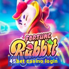 45bet casino login